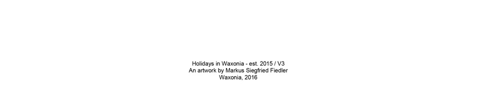 Markus S Fiedler - Holidays in Waxonia - Header - Art - Life - Wax - Bottom